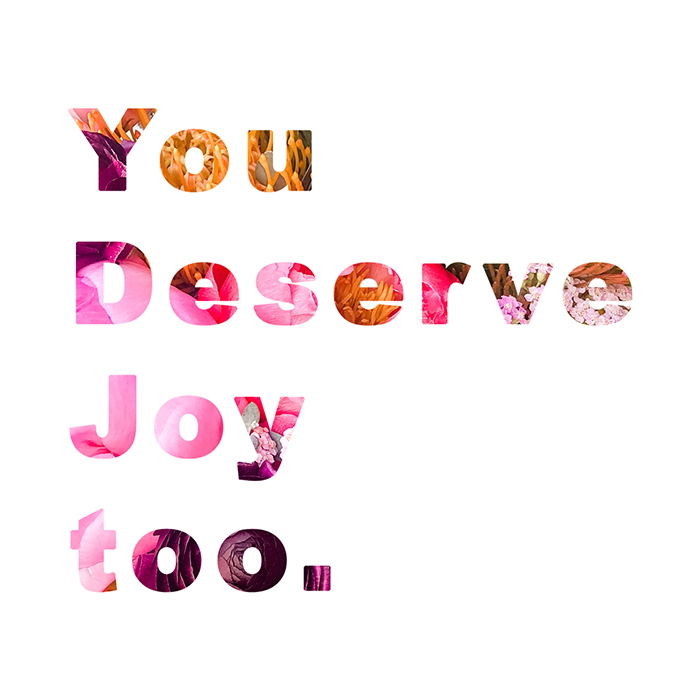 Colorful & Flower filled text on a white background that reads:  "You deserve joy too" from Winston & Main